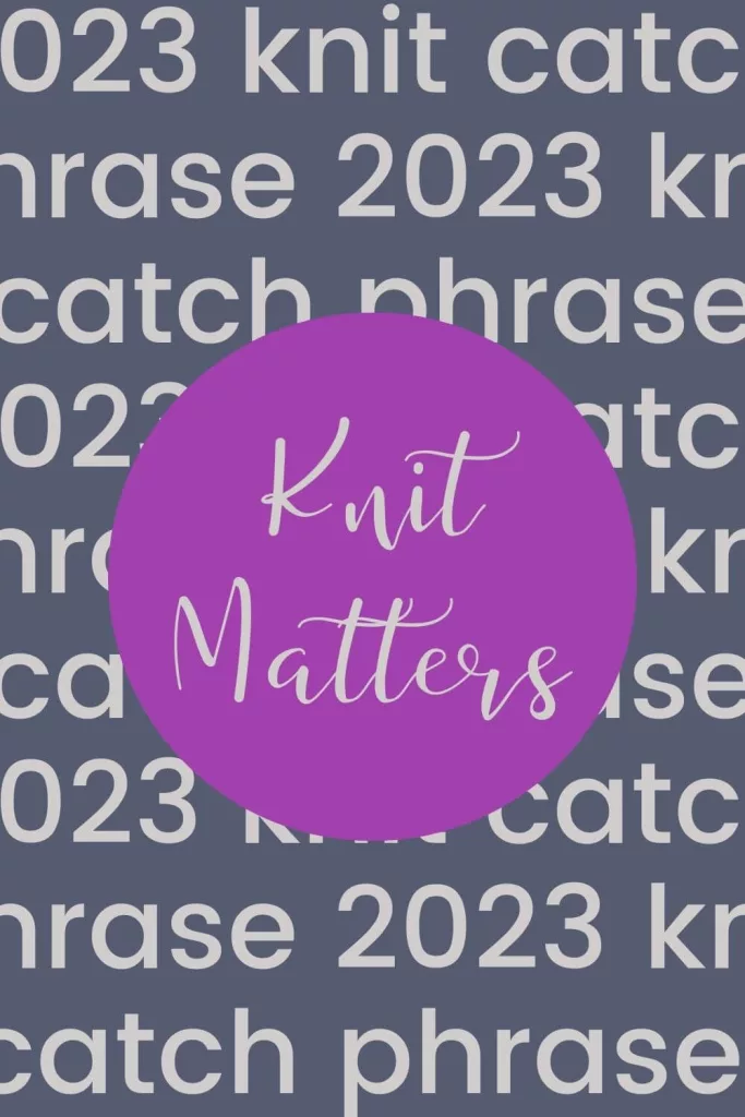 2023 knit intention catchphrase "Knit Matters"
