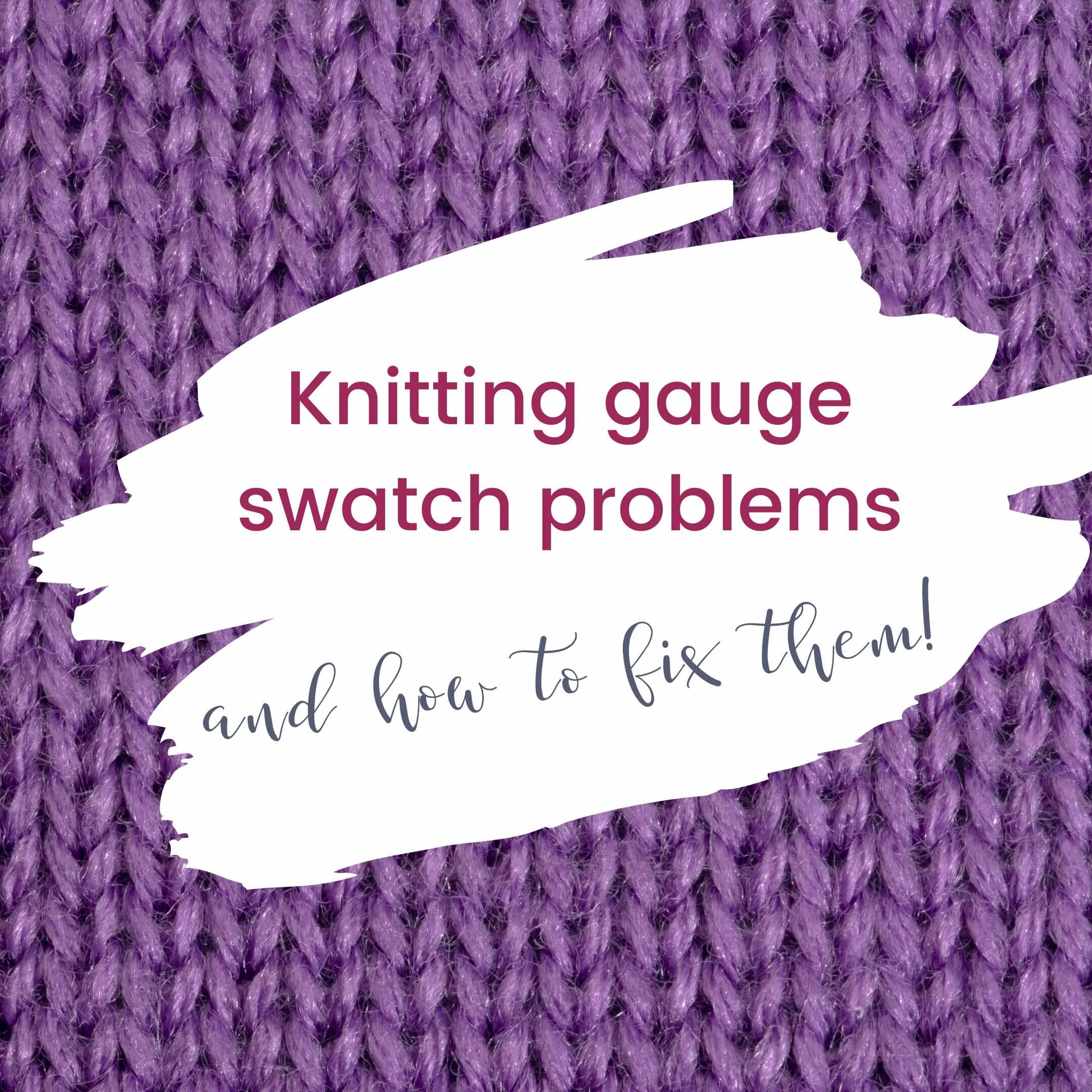 knitting gauge swatch problems and how to fix them